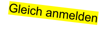 Gleich anmelden