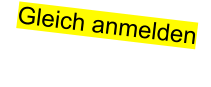 Gleich anmelden